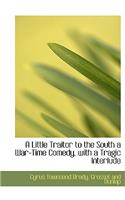 A Little Traitor to the South a War-Time Comedy, with a Tragic Interlude