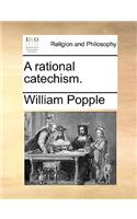 A Rational Catechism.