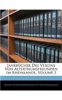 Jahrbücher Des Vereins Von Alterthumsfreunden Im Rheinlande, Volume 3
