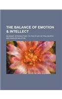The Balance of Emotion & Intellect; An Essay Introductory to the Study of Philosophy