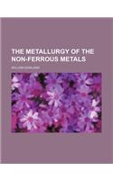 The Metallurgy of the Non-Ferrous Metals