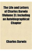 The Life and Letters of Charles Darwin (Volume 3); Including an Autobiographical Chapter
