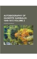 Autobiography of Giuseppe Garibaldi; 1849-1872 Volume 2: (English)
