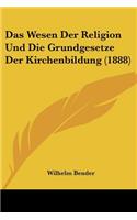 Wesen Der Religion Und Die Grundgesetze Der Kirchenbildung (1888)