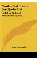 Musiken Ved Christian Den Fjerdes Hof