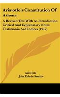 Aristotle's Constitution of Athens: A Revised Text with an Introduction Critical and Explanatory Notes Testimonia and Indices (1912)