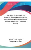 Code Penal Explique Par Des Motifs Et Par Des Exemples; Code Penal Militaile, Crmineel Wetboek; Code D'Instruction Criminelle (1834)