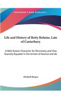 Life and History of Betty Bolaine, Late of Canterbury: A Well Known Character for Parsimony and Vice, Scarcely Equaled in the Annals of Avarice and de