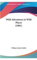 Wild Adventures in Wild Places (1881)