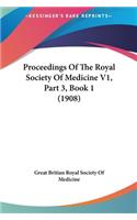 Proceedings of the Royal Society of Medicine V1, Part 3, Book 1 (1908)
