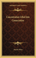 Concentration Lifted Into Consecration