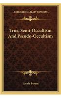 True, Semi-Occultism And Pseudo-Occultism