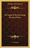 The Virgins of the Sun Among the Incas of Peru