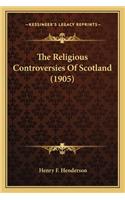 Religious Controversies of Scotland (1905) the Religious Controversies of Scotland (1905)