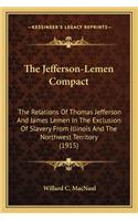 Jefferson-Lemen Compact: The Relations of Thomas Jefferson and James Lemen in the Exclusion of Slavery from Illinois and the Northwest Territory (1915)