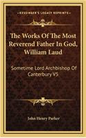 The Works of the Most Reverend Father in God, William Laud: Sometime Lord Archbishop of Canterbury V5: Accounts of Province, Etc. (1853)