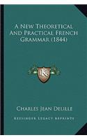 A New Theoretical and Practical French Grammar (1844)