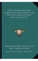 Neue Mathematische Lehrschule Zum Gebrauche Der Officiers Von Der Artillerie (1773)