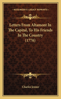 Letters From Altamont In The Capital, To His Friends In The Country (1776)