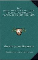 The Jubilee History Of The Leeds Industrial Cooperative Society, From 1847-1897 (1897)