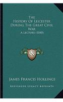 History Of Leicester During The Great Civil War