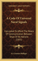 Code Of Universal Naval Signals: Calculated To Afford The Means Of Communication Between Ships Of All Nations (1835)