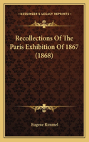 Recollections Of The Paris Exhibition Of 1867 (1868)