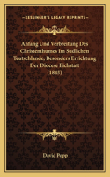 Anfang Und Verbreitung Des Christenthumes Im Sudlichen Teutschlande, Besonders Errichtung Der Diocese Eichstatt (1845)