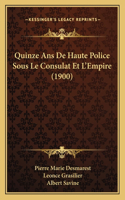 Quinze Ans De Haute Police Sous Le Consulat Et L'Empire (1900)
