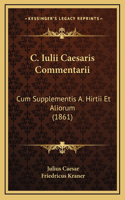 C. Iulii Caesaris Commentarii: Cum Supplementis A. Hirtii Et Aliorum (1861)