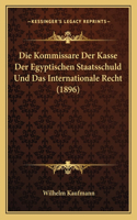 Die Kommissare Der Kasse Der Egyptischen Staatsschuld Und Das Internationale Recht (1896)