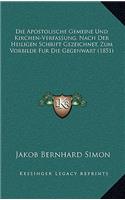 Die Apostolische Gemeine Und Kirchen-Verfassung, Nach Der Heiligen Schrift Gezeichnet, Zum Vorbilde Fur Die Gegenwart (1851)