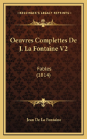 Oeuvres Complettes De J. La Fontaine V2: Fables (1814)