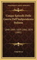 Cinque Episodii Delle Guerre Dell'Indipendenza Italiana