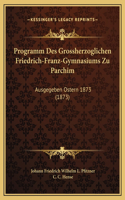 Programm Des Grossherzoglichen Friedrich-Franz-Gymnasiums Zu Parchim