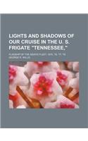 Lights and Shadows of Our Cruise in the U. S. Frigate Tennessee; Flagship of the Asiatic Fleet, 1875, '76, '77, '78
