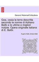 Gea, ossia la terra descritta secondo le norme di Adriano Balbi e le ultime e migliori notizie. Opera originale italiana di E. Balbi.