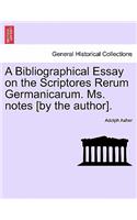 Bibliographical Essay on the Scriptores Rerum Germanicarum. Ms. Notes [By the Author].