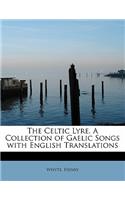 The Celtic Lyre. a Collection of Gaelic Songs with English Translations