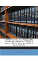 Carpentariana, Ou Recueil Des Pensées Historiques, Critique, Morale Et De Bons Mots [de M. Charpentier].