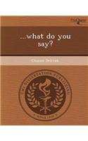 ...What Do You Say?