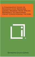 A Comparative Study of Religious Cult Behavior Among Negroes with Special Reference to Emotional Group Conditioning Factors