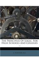 The Principles of Logic, for High Schools and Colleges ...