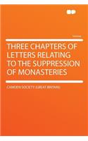Three Chapters of Letters Relating to the Suppression of Monasteries