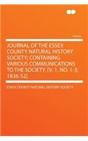 Journal of the Essex County Natural History Society; Containing Various Communications to the Society. [V. 1, No. 1-3; 1836-52]