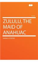 Zululu, the Maid of Anahuac