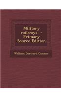 Military Railways - Primary Source Edition