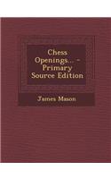 Chess Openings... - Primary Source Edition