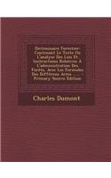 Dictionnaire Forestier: Contenant Le Texte Ou L'Analyse Des Lois Et Instructions Relatives A L'Administration Des Forets, Avec Les Formules Des Differens Actes ...... - Pri