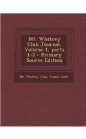 Mt. Whitney Club Journal, Volume 1, Parts 1-3 - Primary Source Edition